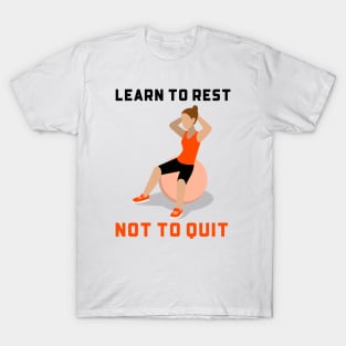 Learn To Rest Not To Quit T-Shirt